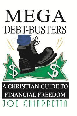 Mega Debt-Busters: A Christian Guide to Financial Freedom 1