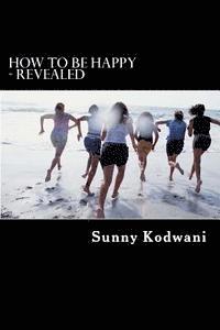 bokomslag How to Be Happy - Revealed