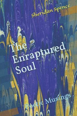 bokomslag The Enraptured Soul: Poetic Musings