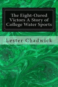 bokomslag The Eight-Oared Victors A Story of College Water Sports