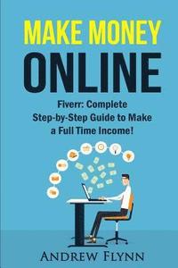 bokomslag Make Money Online: Fiverr: Complete Step-by-Step Guide to Make a Full Time Income!