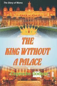 bokomslag The King Without A Palace: the story of mama