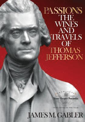 James M. Gabler - Passions: The Wines and Travels of Thomas Jefferson, Häftad