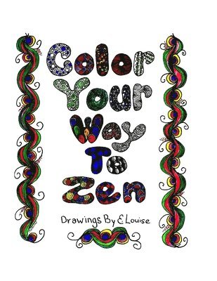 Color Your Way To Zen: Adult Coloring Book 1