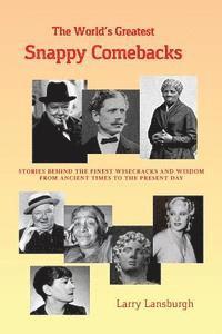 bokomslag The World's Greatest Snappy Comebacks: Stories behind the Finest Wisecracks and Wisdom from Ancient Times to the Present Day