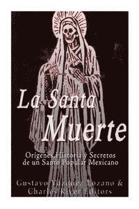 bokomslag La Santa Muerte: Origenes, Historia y Secretos de un Santo Popular Mexicano