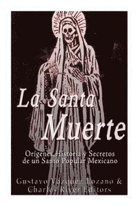Charles River, Gustavo Vázquez Lozano - La Santa Muerte: Origenes, Historia y Secretos de un Santo Popular Mexicano, Häftad