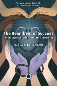 bokomslag The Heartbeat of Success: A Med Student's Guide to Med School Admissions