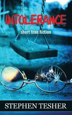 Intolerance: Short True Fiction 1