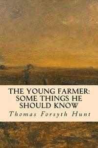 bokomslag The Young Farmer: Some Things He Should Know