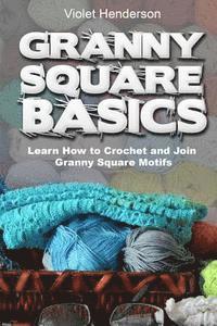 Granny Square Basics: Learn How to Crochet and Join Granny Square Motifs 1