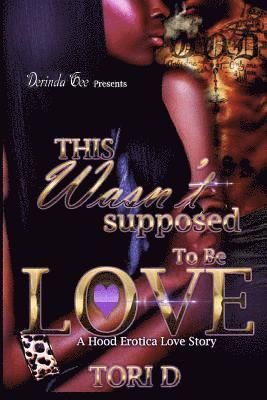 This Wasn't Supposed To Be Love: A Erotica Love Story 1