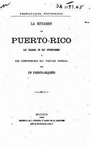 bokomslag La situacion de Puerto-rico, Las falacias de los conservadores y los compromisos del partido radical