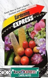 bokomslag Gardening Express: Know How to Start a Garden Outdoor and Indoor
