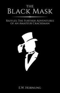 bokomslag The Black Mask: Raffles: The Further Adventures of an Amateur Cracksman