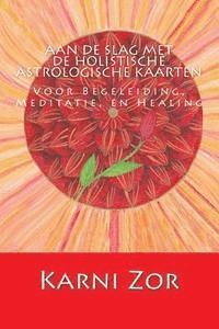 Karni Zor - Aan de slag met de Holistische Astrologische Kaarten: Voor Begeleiding, Meditatie, en Healing, Häftad