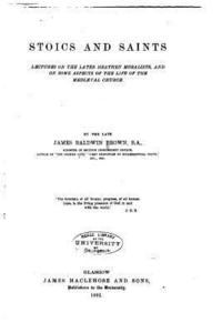 bokomslag Stoics and saints, lectures on the later heathen moralists, and on some aspects of the life of the mediaeval church