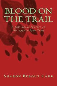 bokomslag Blood on the Trail: A play about Murder on the Appalachian Trail