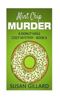 bokomslag Mint Chip Murder: A Donut Hole Cozy Mystery - Book 6