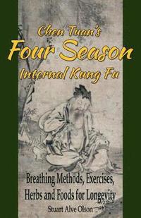 bokomslag Chen Tuan's Four Season Internal Kungfu: Breathing Methods, Exercises, Herbs and Foods for Longevity