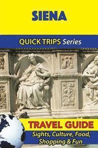 bokomslag Siena Travel Guide (Quick Trips Series): Sights, Culture, Food, Shopping & Fun
