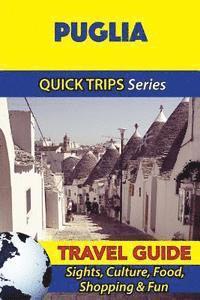 Puglia Travel Guide (Quick Trips Series): Sights, Culture, Food, Shopping & Fun 1