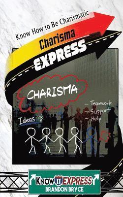 Knowit Express, Brandon Bryce - Charisma Express: Know How to Be Charismatic, Häftad