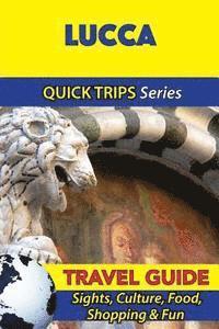 Sara Coleman - Lucca Travel Guide (Quick Trips Series): Sights, Culture, Food, Shopping & Fun, Häftad