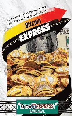 Knowit Express, David Neal - Bitcoin Express: Know How Does Bitcoin Work and How to Use It Like Money, Häftad