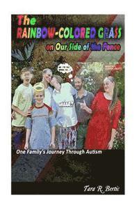 The Rainbow-Colored Grass on Our Side of the Fence: One Family's Journey Through Autism 1