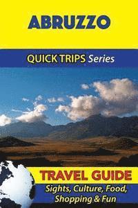 Abruzzo Travel Guide (Quick Trips Series): Sights, Culture, Food, Shopping & Fun 1