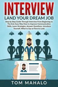 bokomslag Interview: Land Your Dream Job, Step by Step Guide Through Interview from Beginning to the End, How to Look, Introduce Yourself,