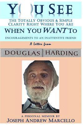Joseph a. Marcello - You See the Totally Obvious and Simple Clarity Right Where You Are--When You Want To: A Letter from Douglas Harding, Häftad