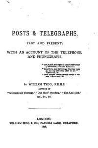 bokomslag Posts and Telegraphs, Past and Present, with an Account of the Telephone and Phonograph