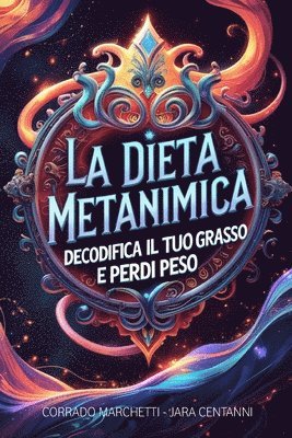 bokomslag La Dieta Metanimica: Decodifica ora cosa nasconde realmente il tuo grasso e sconfiggilo per sempre!