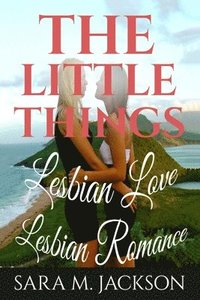 bokomslag Lesbian Romance: Fiction Girls love Girls, Lesbian Love, Gay Love, Lesbian Ficti: The Little Thing Book is Romance, Love and Joy.