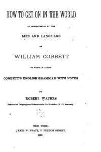 bokomslag How to Get on in the World, As Demonstrated by the Life and Language of William Cobbett