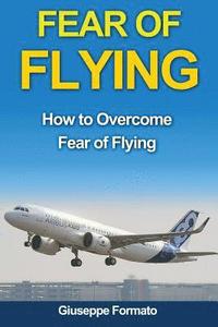 bokomslag Fear of Flying: How to Overcome Fear of Flying