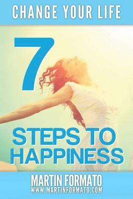 Change Your Life: 7 Steps to Happiness 1