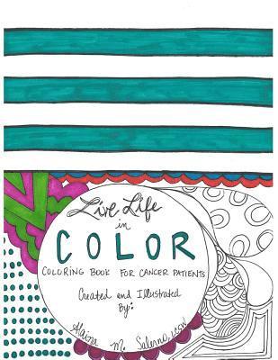 Live Life in Color: Coloring Book for Cancer Patients 1