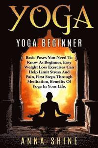 bokomslag Yoga: Yoga Beginner, Basic Poses You Need to Know as a Beginner, Tips on Easy Wei