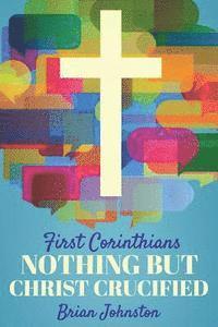 Brian Johnston - First Corinthians: Nothing But Christ Crucified, Häftad