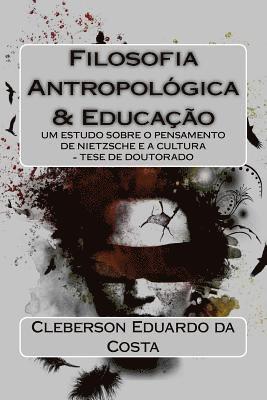 bokomslag Filosofia Antropologica E Educacao: Um Estudo Sobre O Pensamento de Nietzsche E a Cultura - Tese de Doutorado