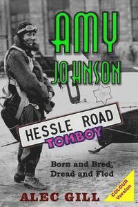 bokomslag Amy Johnson: Hessle Road Tomboy - Born and Bred, Dread and Fled: Colour Version