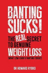 bokomslag Banting Sucks!: The Real Secret to Genuine Weight Loss