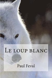 bokomslag Le loup blanc