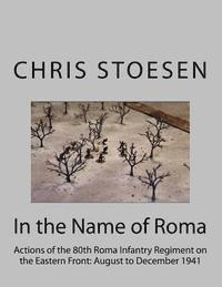 bokomslag In the Name of Roma: Actions of the 80o Roma Infantry Regiment on the Eastern Front: August to December 1941