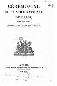 bokomslag Cérémonial du Concile national de Paris, tenu l'an 1811