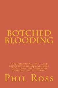 bokomslag Botched Blooding: They Tried to Kill Me ... and Then They Stole My Livelihood (A Fictionalized Account of Compelling Actual Events)