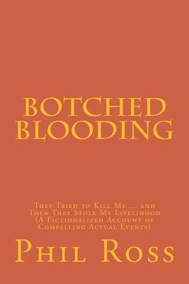 bokomslag Botched Blooding: They Tried to Kill Me ... and Then They Stole My Livelihood (A Fictionalized Account of Compelling Actual Events)
